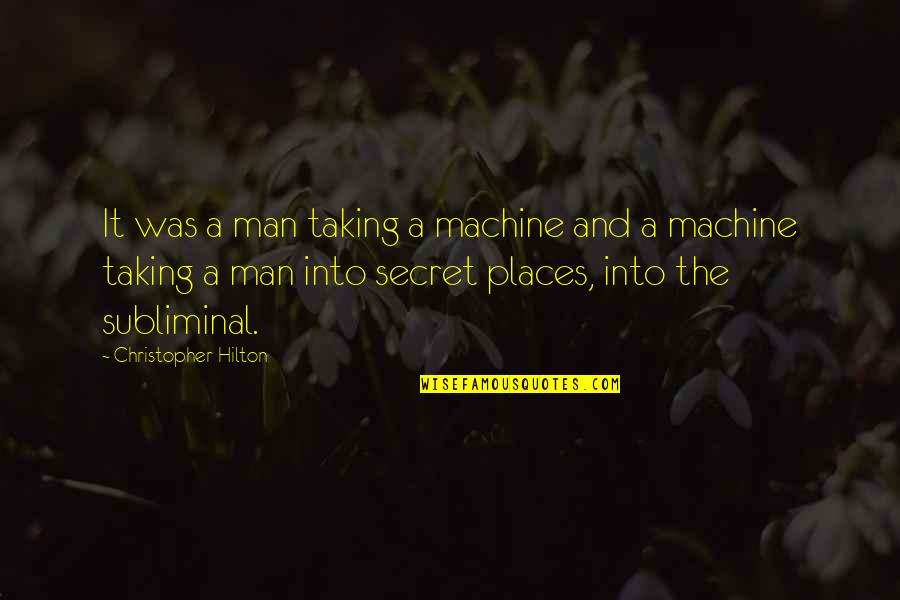 Man And Machine Quotes By Christopher Hilton: It was a man taking a machine and