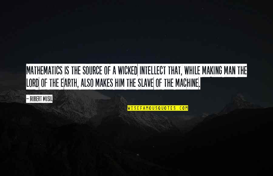 Man And Machine Quotes By Robert Musil: Mathematics is the source of a wicked intellect