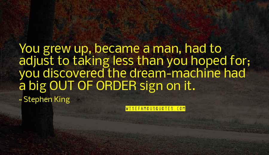 Man And Machine Quotes By Stephen King: You grew up, became a man, had to