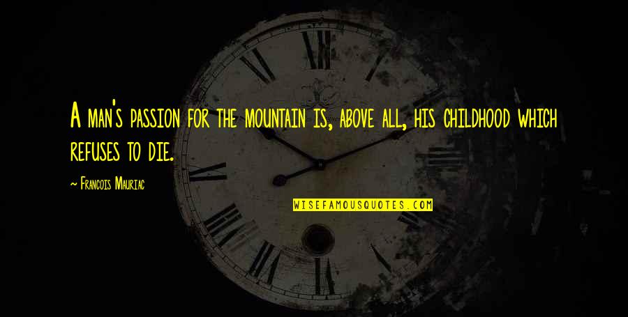 Man And Mountain Quotes By Francois Mauriac: A man's passion for the mountain is, above