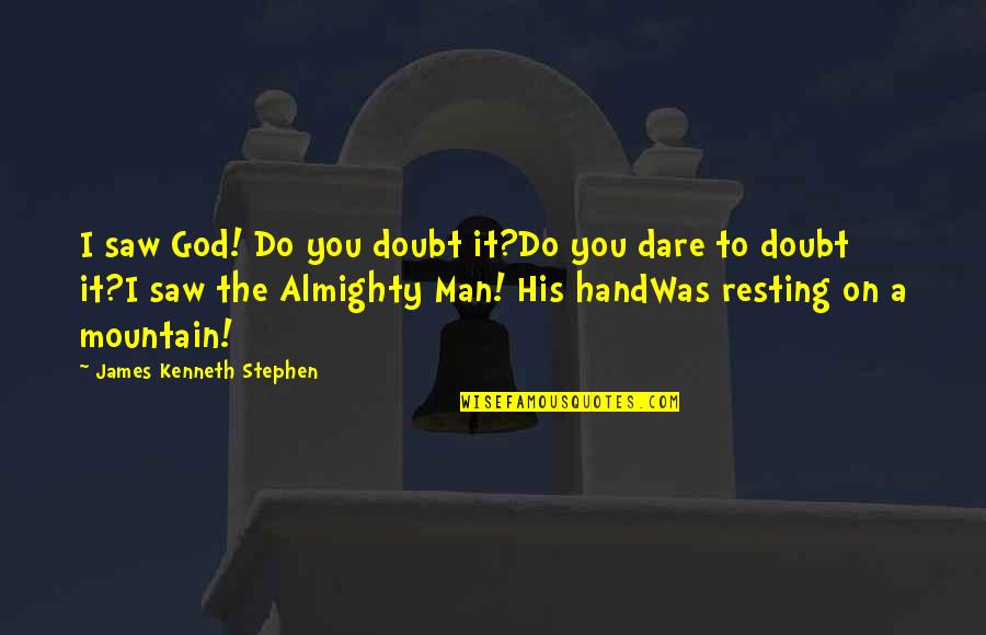 Man And Mountain Quotes By James Kenneth Stephen: I saw God! Do you doubt it?Do you