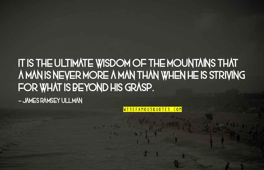 Man And Mountain Quotes By James Ramsey Ullman: It is the ultimate wisdom of the mountains