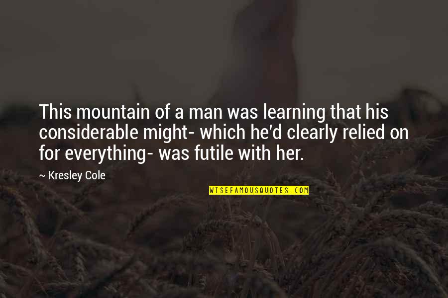 Man And Mountain Quotes By Kresley Cole: This mountain of a man was learning that