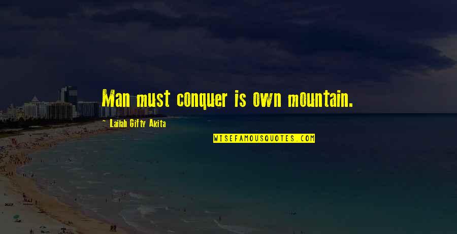 Man And Mountain Quotes By Lailah Gifty Akita: Man must conquer is own mountain.