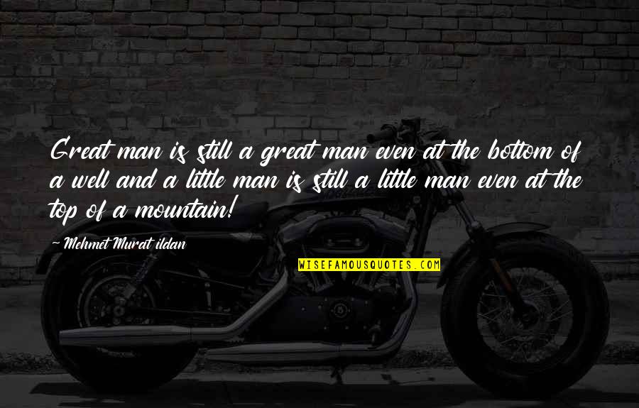 Man And Mountain Quotes By Mehmet Murat Ildan: Great man is still a great man even