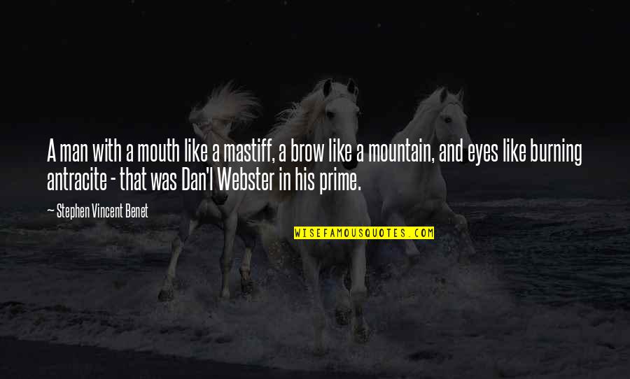 Man And Mountain Quotes By Stephen Vincent Benet: A man with a mouth like a mastiff, Man And Mountain Quotes By Stephen Vincent Benet: A man with a mouth like a mastiff,