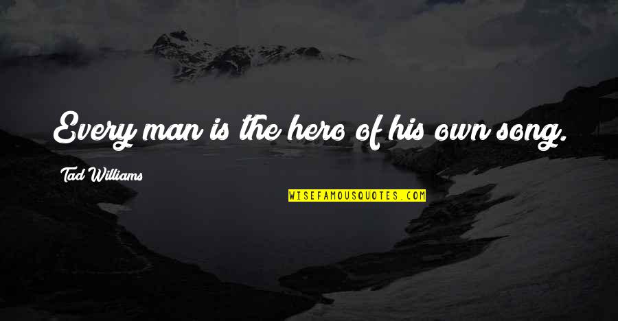 Man And Mountain Quotes By Tad Williams: Every man is the hero of his own