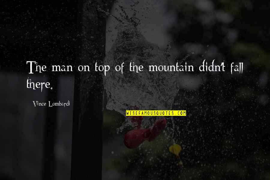 Man And Mountain Quotes By Vince Lombardi: The man on top of the mountain didn't