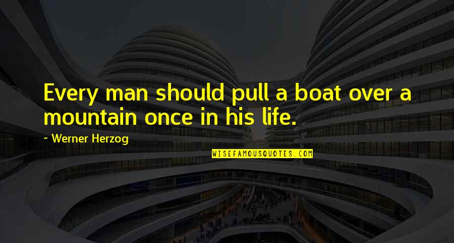 Man And Mountain Quotes By Werner Herzog: Every man should pull a boat over a