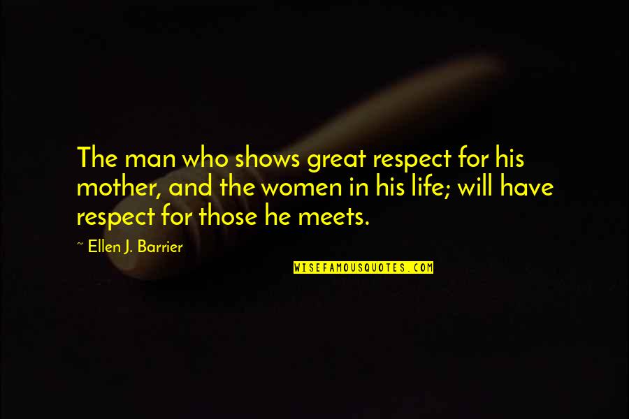 Man And Respect Quotes By Ellen J. Barrier: The man who shows great respect for his