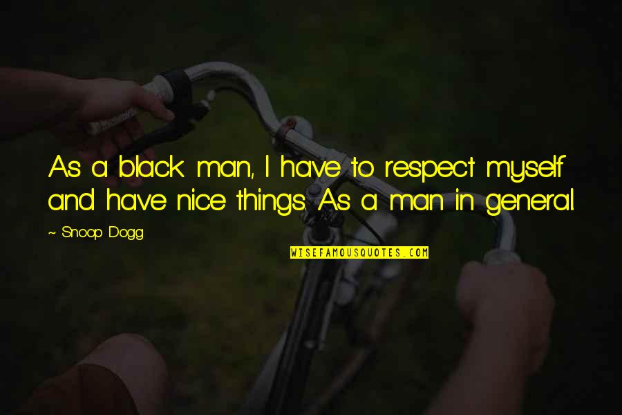 Man And Respect Quotes By Snoop Dogg: As a black man, I have to respect