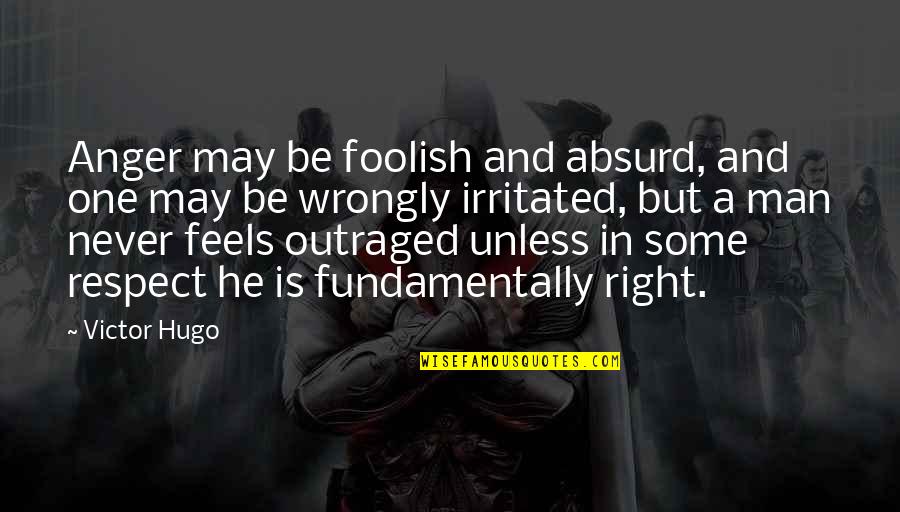 Man And Respect Quotes By Victor Hugo: Anger may be foolish and absurd, and one