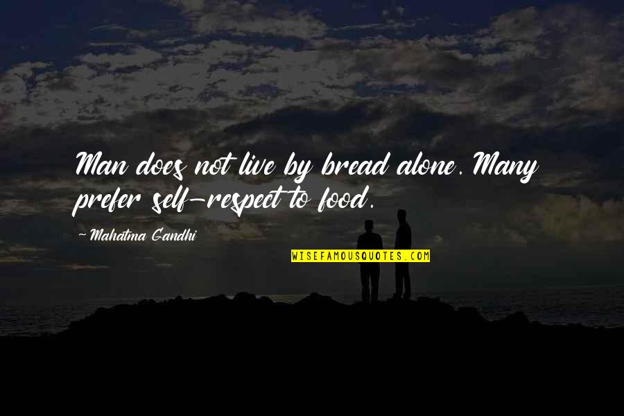 Man And Self Respect Quotes By Mahatma Gandhi: Man does not live by bread alone. Many