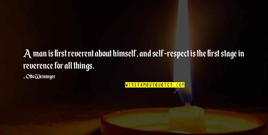 Man And Self Respect Quotes By Otto Weininger: A man is first reverent about himself, and