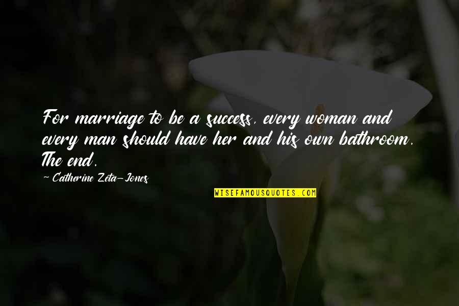 Man And Success Quotes By Catherine Zeta-Jones: For marriage to be a success, every woman