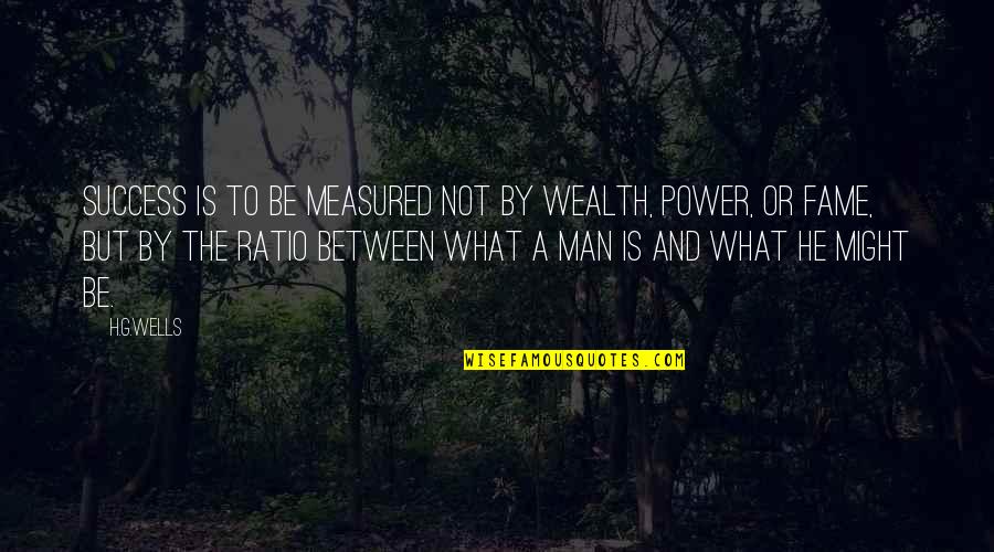 Man And Success Quotes By H.G.Wells: Success is to be measured not by wealth,