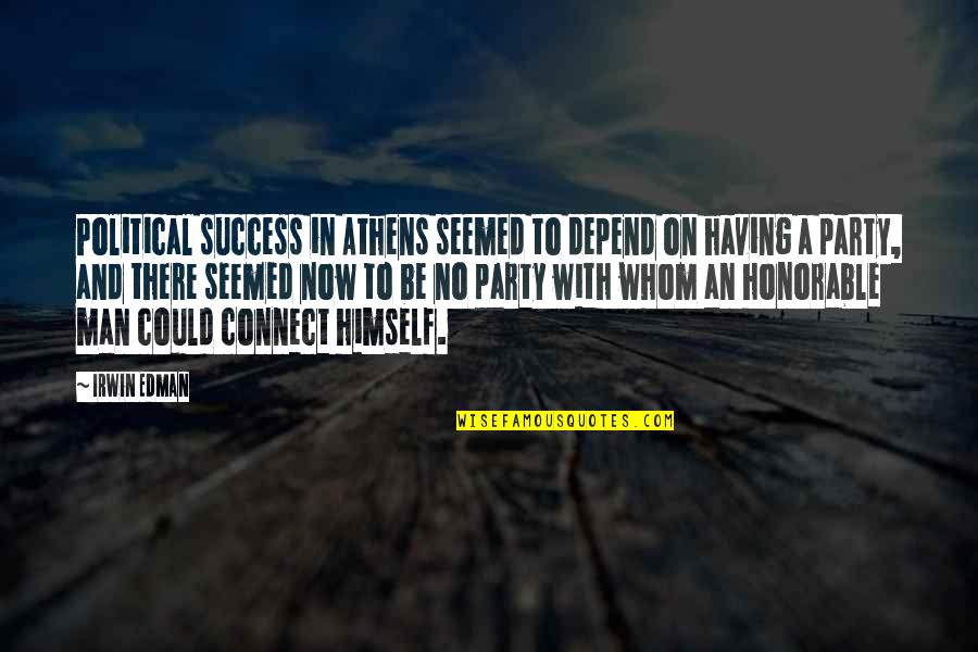 Man And Success Quotes By Irwin Edman: Political success in Athens seemed to depend on