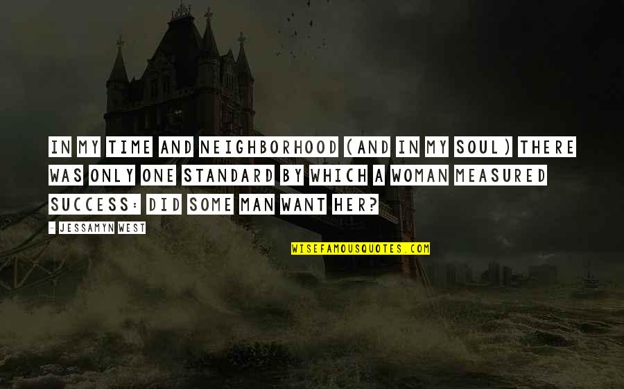 Man And Success Quotes By Jessamyn West: In my time and neighborhood (and in my