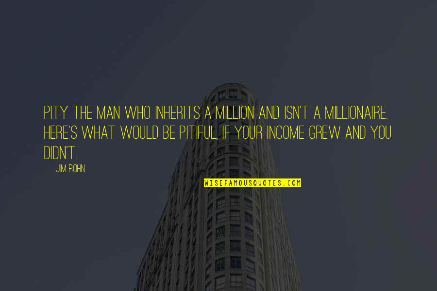 Man And Success Quotes By Jim Rohn: Pity the man who inherits a million and