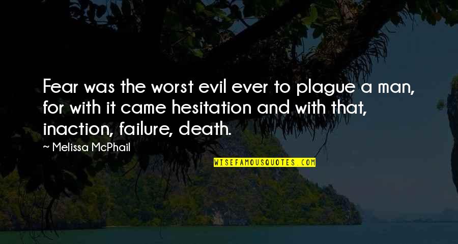 Man And Success Quotes By Melissa McPhail: Fear was the worst evil ever to plague