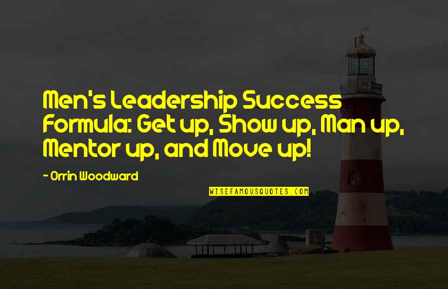 Man And Success Quotes By Orrin Woodward: Men's Leadership Success Formula: Get up, Show up,