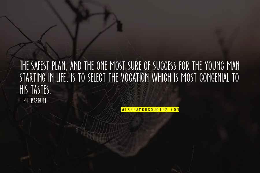 Man And Success Quotes By P.T. Barnum: The safest plan, and the one most sure