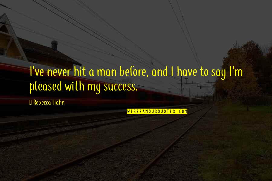 Man And Success Quotes By Rebecca Hahn: I've never hit a man before, and I