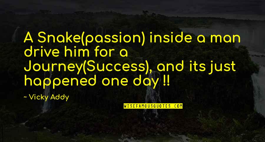 Man And Success Quotes By Vicky Addy: A Snake(passion) inside a man drive him for