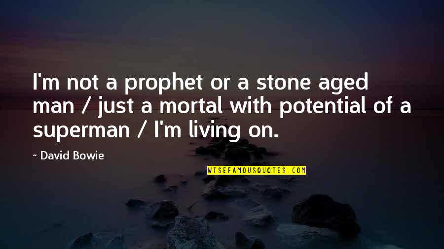 Man And Superman Quotes By David Bowie: I'm not a prophet or a stone aged