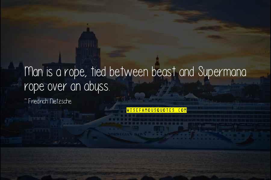 Man And Superman Quotes By Friedrich Nietzsche: Man is a rope, tied between beast and