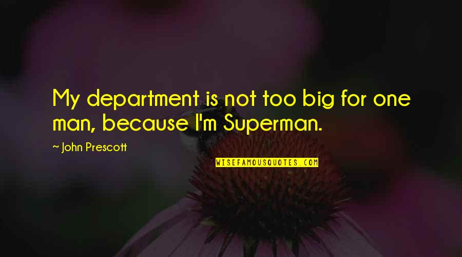Man And Superman Quotes By John Prescott: My department is not too big for one