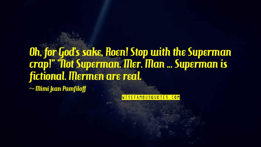 Man And Superman Quotes By Mimi Jean Pamfiloff: Oh, for God's sake, Roen! Stop with the