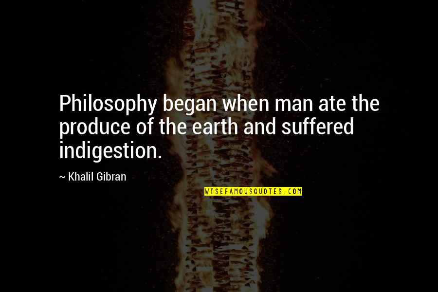 Man And Technology Quotes By Khalil Gibran: Philosophy began when man ate the produce of