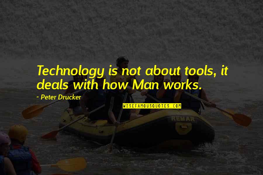 Man And Technology Quotes By Peter Drucker: Technology is not about tools, it deals with