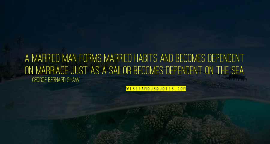 Man And The Sea Quotes By George Bernard Shaw: A married man forms married habits and becomes