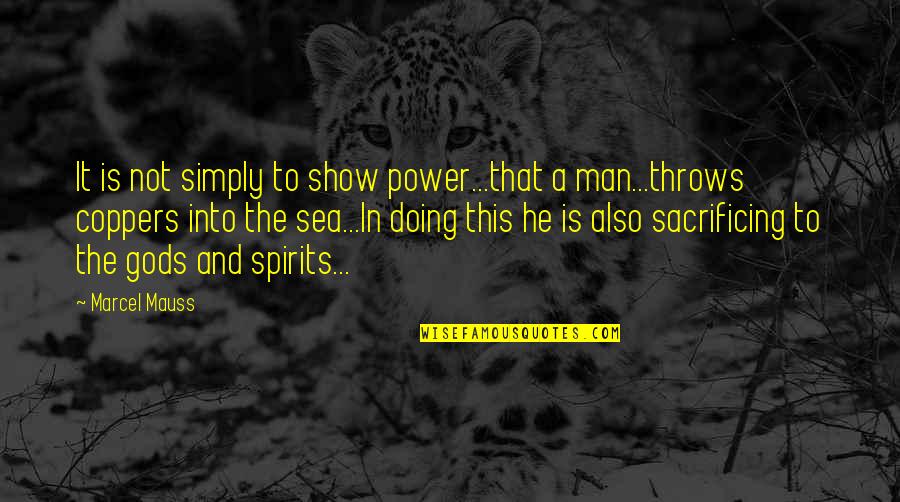 Man And The Sea Quotes By Marcel Mauss: It is not simply to show power...that a