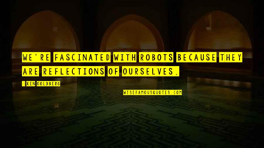 Man And Van Delivery Quotes By Ken Goldberg: We're fascinated with robots because they are reflections