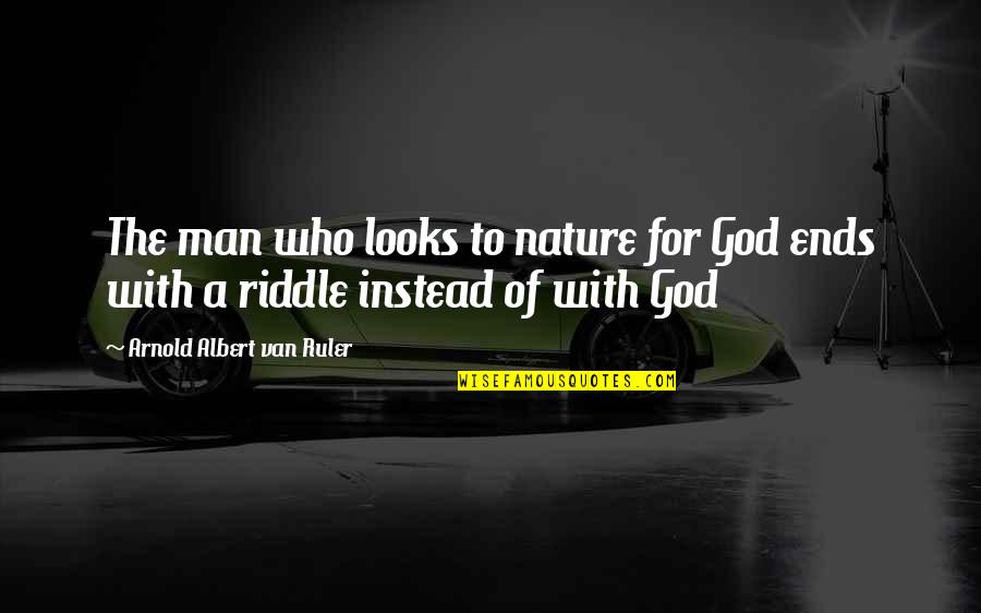 Man And Van Quotes By Arnold Albert Van Ruler: The man who looks to nature for God