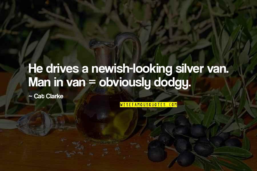 Man And Van Quotes By Cat Clarke: He drives a newish-looking silver van. Man in