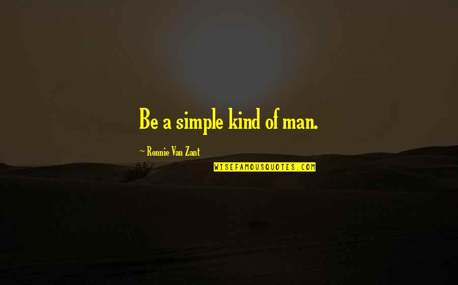 Man And Van Quotes By Ronnie Van Zant: Be a simple kind of man.