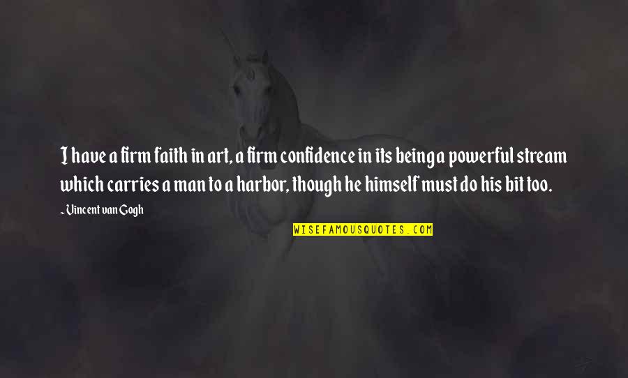 Man And Van Quotes By Vincent Van Gogh: I have a firm faith in art, a