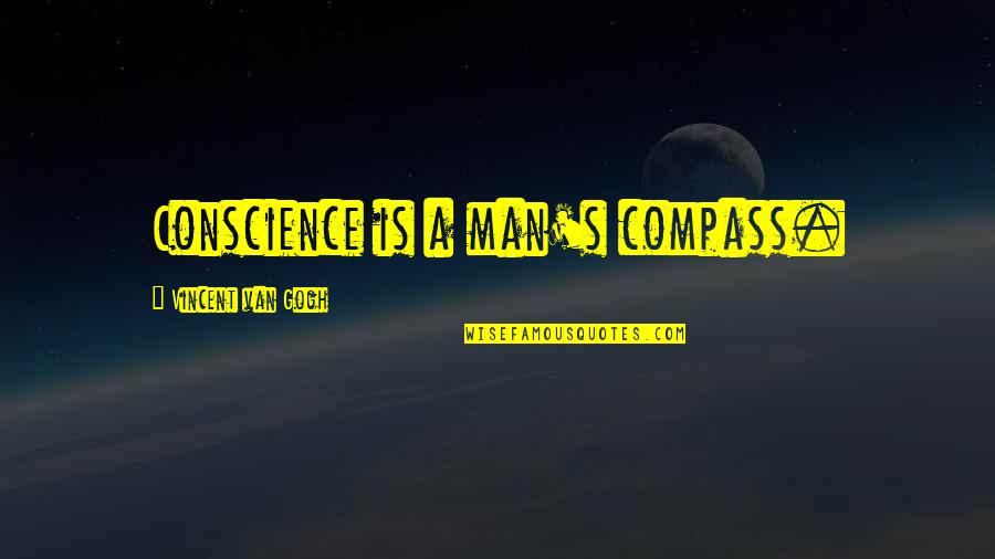 Man And Van Quotes By Vincent Van Gogh: Conscience is a man's compass.