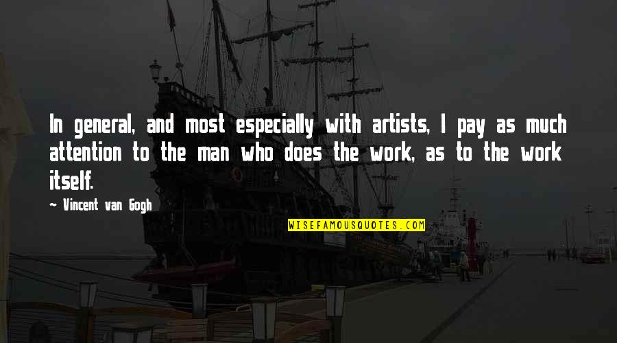 Man And Van Quotes By Vincent Van Gogh: In general, and most especially with artists, I