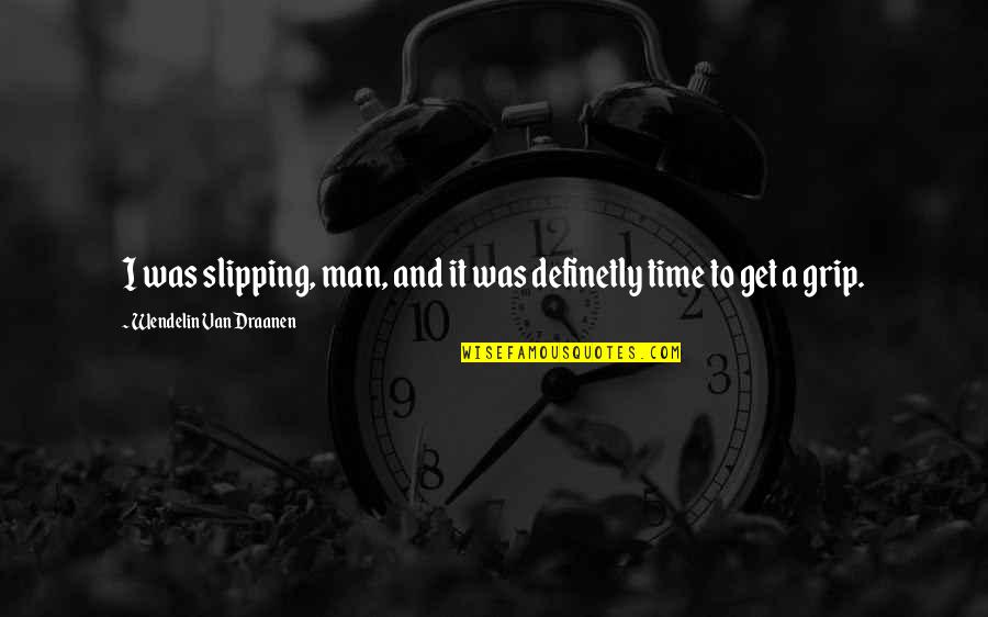 Man And Van Quotes By Wendelin Van Draanen: I was slipping, man, and it was definetly