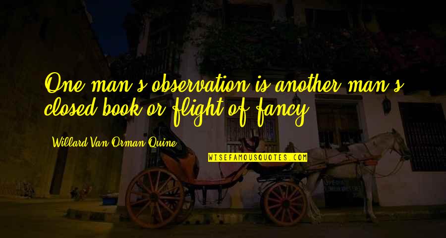 Man And Van Quotes By Willard Van Orman Quine: One man's observation is another man's closed book