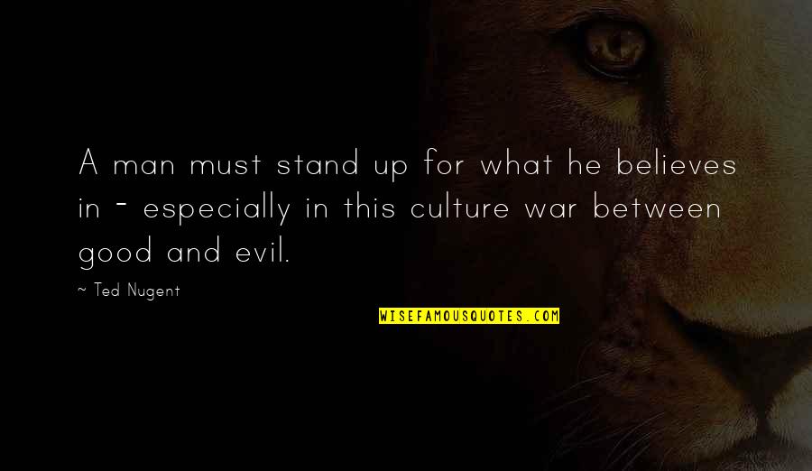Man And War Quotes By Ted Nugent: A man must stand up for what he