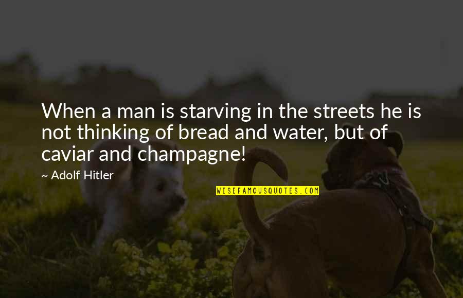 Man And Water Quotes By Adolf Hitler: When a man is starving in the streets