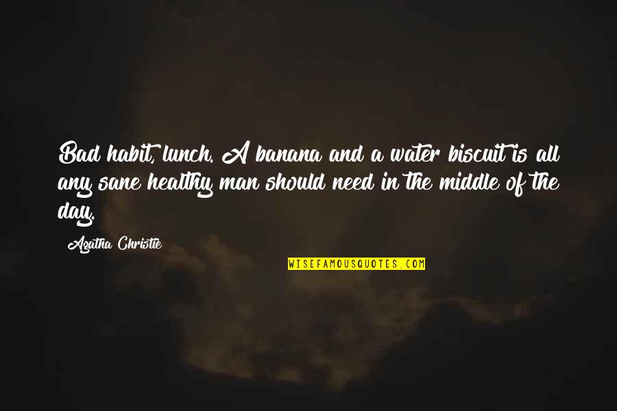 Man And Water Quotes By Agatha Christie: Bad habit, lunch. A banana and a water