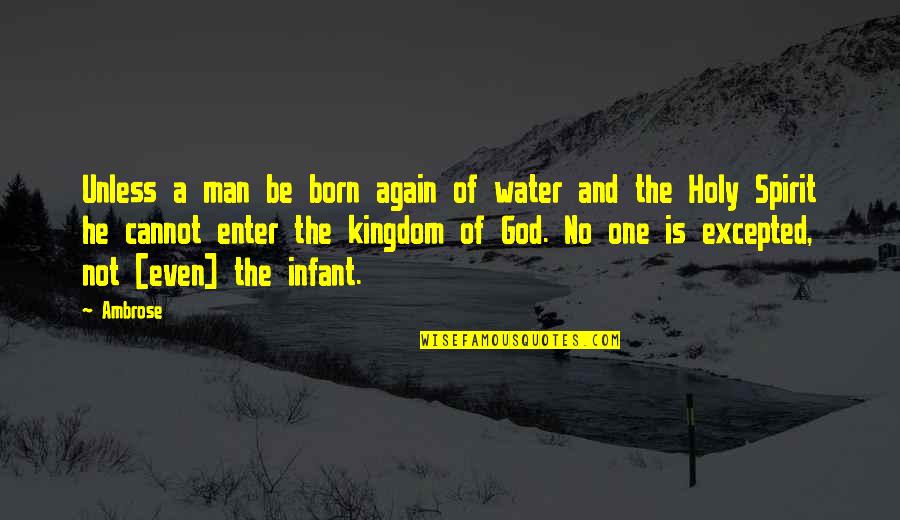 Man And Water Quotes By Ambrose: Unless a man be born again of water