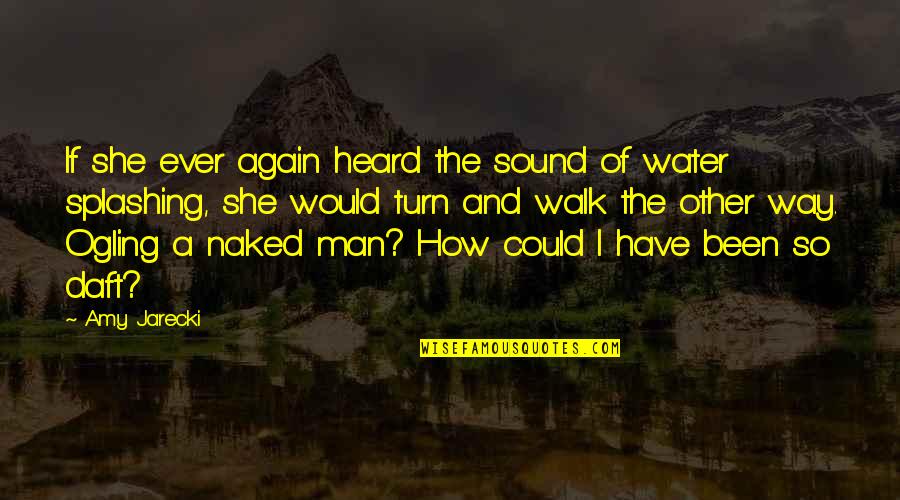 Man And Water Quotes By Amy Jarecki: If she ever again heard the sound of